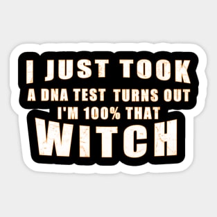 I Just Took A Dna Test Turns Out I'm 100 Percent That Witch Sticker